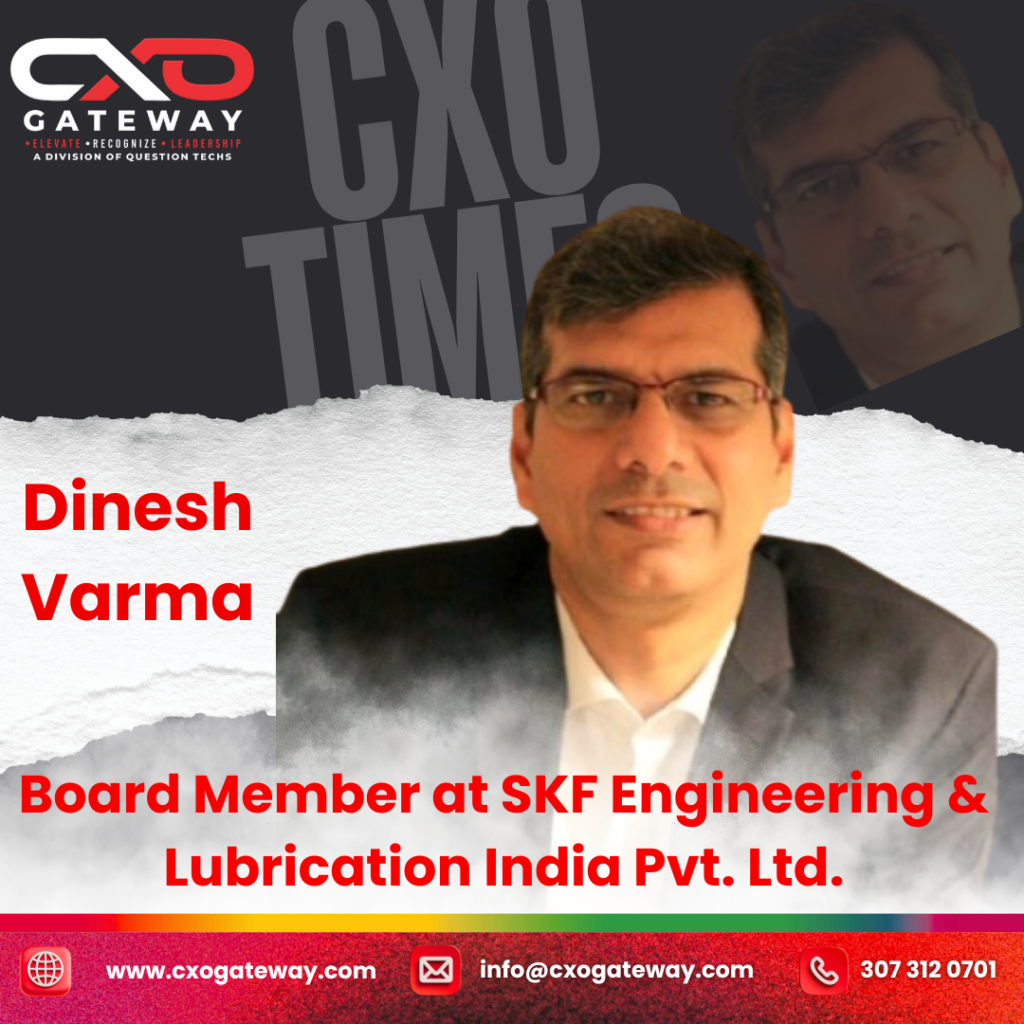Dinesh Verma Appointed as Board Member at SKF Engineering & Lubrication India Pvt. Ltd. 